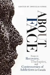 About Face: Essays on Addiction, Recovery, Therapies, and Controversies