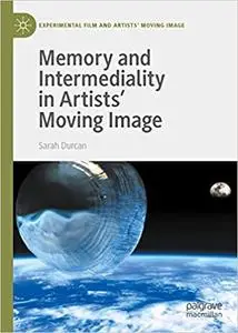 Memory and Intermediality in Artists’ Moving Image