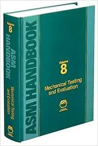 ASM Handbook, Volume 8: Mechanical Testing and Evaluation
