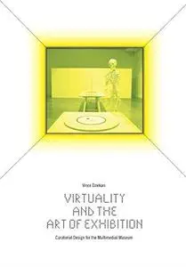 Virtuality and the Art of Exhibition: Curatorial Design for the Multimedial Museum