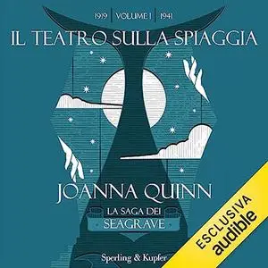 «Il teatro sulla spiaggia. La saga dei Seagrave. Volume 1» by Joanna Quinn