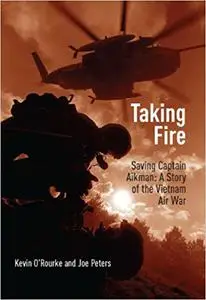 Taking Fire: Saving Captain Aikman: A Story of the Vietnam Air War