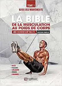 La bible de la musculation au poids de corps: Guide des mouvements 480 exercices détaillés