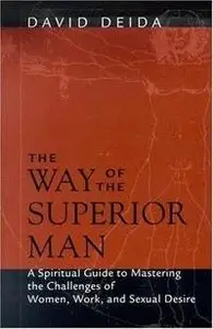 "The Way of the Superior Man" by David Deida