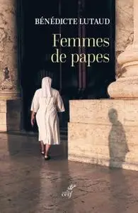 Bénédicte Lutaud, "Femmes de papes"