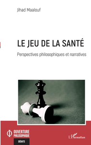 Le jeu de la santé : Perspectives philosophiques et narratives - Jihad Maalouf