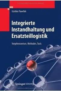 Integrierte Instandhaltung und Ersatzteillogistik: Vorgehensweisen, Methoden, Tools (repost)