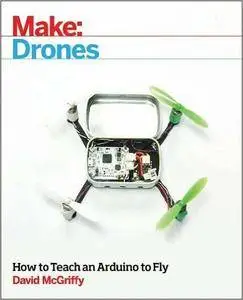 Make: Drones: Teach an Arduino to Fly