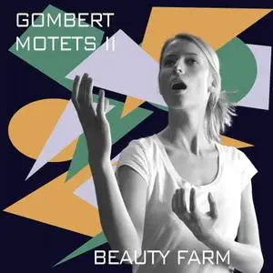 Beauty Farm - Nicolas Gombert: Motets II (2016)