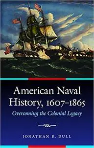 American Naval History, 1607-1865: Overcoming the Colonial Legacy