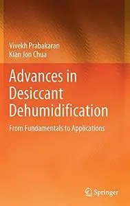 Advances in Desiccant Dehumidification: From Fundamentals to Applications