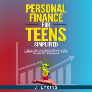 J. Lykins - Personal Finance for Teens Simplified