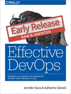 Effective DevOps: Building a Culture of Collaboration, Affinity, and Tooling at Scale (Early Release)