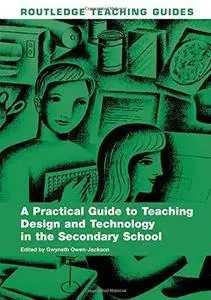 A Practical Guide to Teaching Design & Technology in the Secondary School (Routledge Teaching Guides)