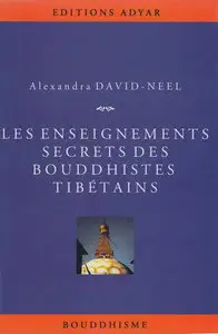 Alexandra David-Néel, "Les enseignements secrets des bouddhistes tibétains"