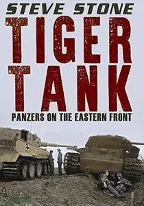 Tiger Tank: Panzers on The Eastern Front