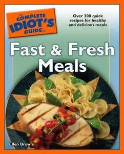 The Complete Idiot's Guide to Fast and Fresh Meals (repost)