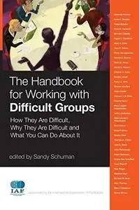 The Handbook for Working with Difficult Groups: How They Are Difficult, Why They Are Difficult and What You Can Do About It (J-