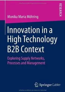 Innovation in a High Technology B2B Context: Exploring Supply Networks, Processes and Management [Repost]
