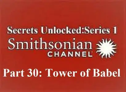Smithsonian Ch. - Secrets Unlocked Series1 Part 30 Tower of Babel (2020)
