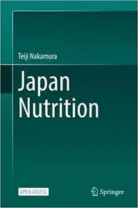 Japan Nutrition: Japan·nutrition Unraveled by Teiji Nakamura-for the Past, Present, and Future of Japanese Nutrition