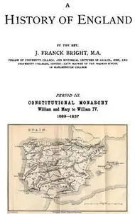 «A History of England, Period III. Constitutional Monarchy» by J. Franck Bright
