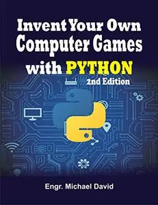 Invent Your Own Computer Games With Python: 2nd Edition