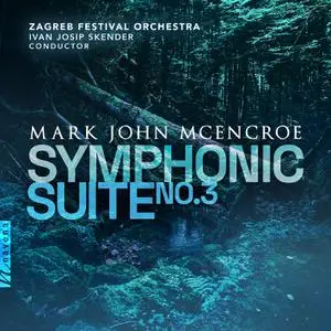 Zagreb Festival Orchestra - Mark John McEncroe: Symphonic Suite No. 3 "The Forest and the Mountains" (2022)