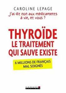Caroline Lepage, "Thyroïde, le traitement qui sauve existe"