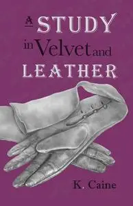 «A Study in Velvet and Leather» by K. Caine