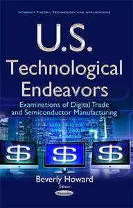 U.S. Technological Endeavors : Examinations of Digital Trade and Semiconductor Manufacturing