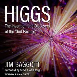 «Higgs: The Invention and Discovery of the 'God Particle'» by Jim Baggott