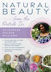 Natural Beauty from the Outside In: 70+ recipes for all skin and hair types