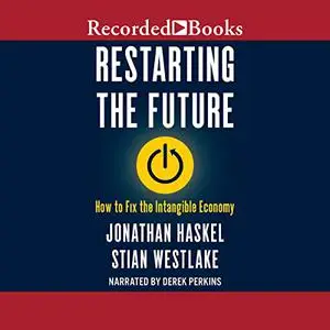 Restarting the Future: How to Fix the Intangible Economy [Audiobook]