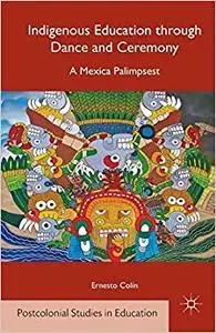 Indigenous Education through Dance and Ceremony: A Mexica Palimpsest