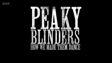 BBC - Peaky Blinders: How We Made Them Dance (2024)