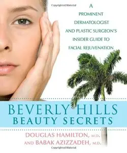 Beverly Hills Beauty Secrets: A Prominent Dermatologist and Plastic Surgeon's Insider Guide to Facial Rejuvenation (repost)