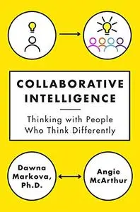 Collaborative Intelligence: Thinking with People Who Think Differently (Repost)