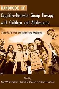 Handbook of Cognitive-Behavior Group Therapy with Children and Adolescents: Specific Settings and Presenting Problems