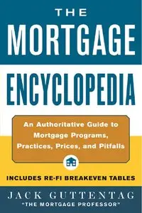 Mortgage Encyclopedia: An Authoritative Guide to Mortgage Programs, Practices, Prices and Pitfalls (repost)