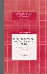 Offending Women in Contemporary China: Gender and Pathways into Crime