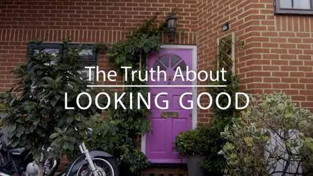 BBC - The Truth About: Looking Good (2018)