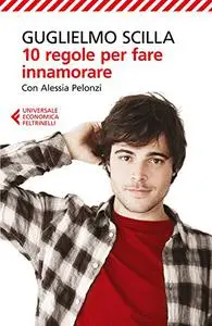 10 regole per fare innamorare - Guglielmo Scilla & Alessia Pelonzi