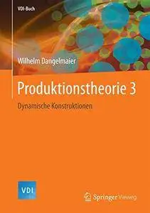 Produktionstheorie 3: Dynamische Konstruktionen (VDI-Buch)