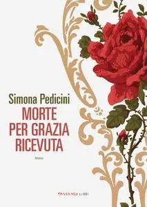 Morte per grazia ricevuta - Simona Pedicini