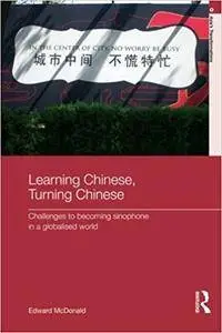 Learning Chinese, Turning Chinese: Challenges to Becoming Sinophone in a Globalised World