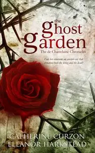 «The Ghost Garden» by Catherine Curzon,Eleanor Harkstead