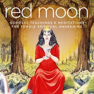 «Red Moon: Goddess Teachings & Meditations for Female Confidence, Sexuality, Stress & Spirituality» by Nicola Haslett,Sa