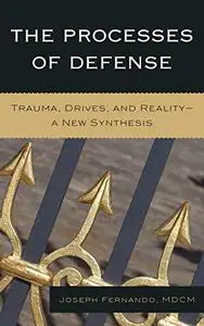 The Processes of Defense: Trauma, Drives, and Reality A New Synthesis