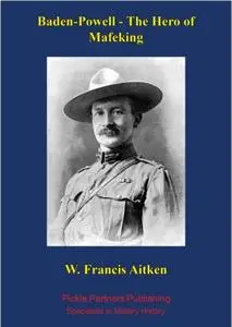 «Baden-Powell – The Hero of Mafeking» by W. Francis Aitken